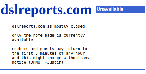 When you go to the DSLReports speed test you get the message: Unavailable dslreports.com is mostly closed