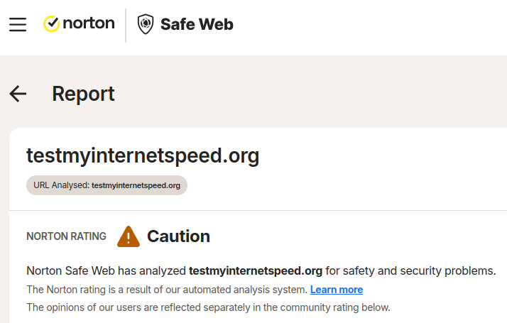 According to Norton's Safe Web, you should be careful if you want to use TestMyInternetSpeed. This 'speed test' gets the Norton rating: Caution