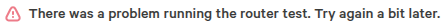 The message: There was a problem running the router test